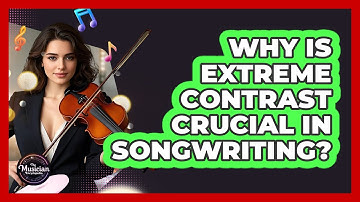 Why Is **extreme Contrast** Crucial In **songwriting**? - The Musician Encyclopedia