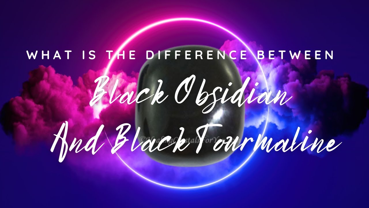 What Is The Difference Between Black Obsidian And Black Tourmaline
