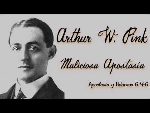 Arthur W. Pink (Maliciosa Apostasía) - YouTube