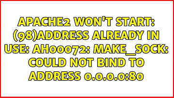 (98)Address already in use: AH00072: make_sock: could not bind to address 0.0.0.0:80