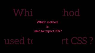 Which method is used to import CSS  education css shorts programming frontenddeveloper