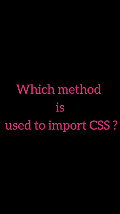 Which method is used to import CSS ? #education #css #shorts # ... image.