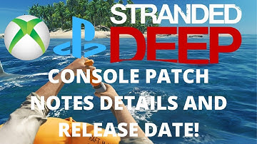 Stranded Deep - CONSOLE UPDATE - PATCH NOTES - PS4 AND XBOX ONE