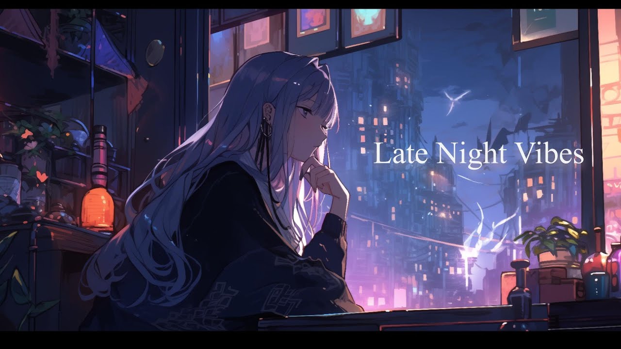 Late Night Vibes🌃 Chill vibes 🌙 🍀Study / relax / stress relief /Healing ...