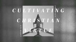 Cultivating Christian Virtue | 2 Peter 1:5-7