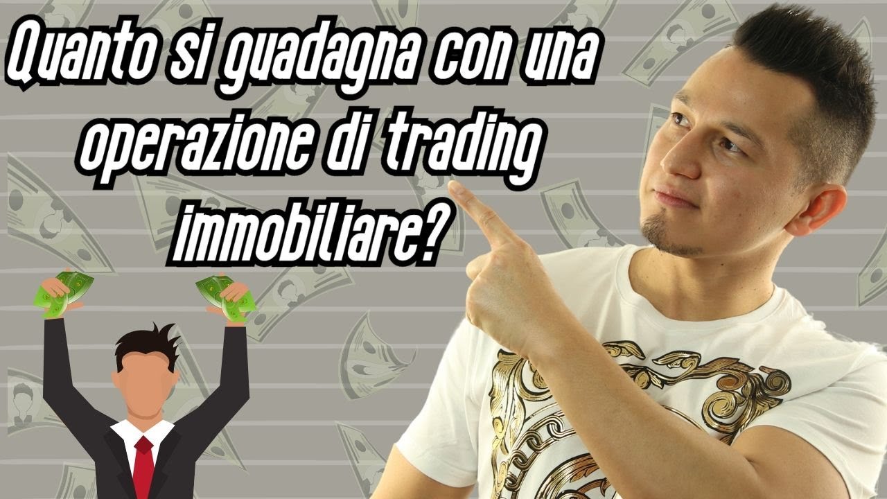 Quanto si guadagna con una operazione di trading immobiliare YouTube