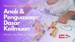 Mencetak Generasi Rabbani: Anak & Penguasaan Dasar Keilmuan l Ustadz Abu Ihsan Al Atsary