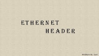 Ethernet Header - Learn About Ethernet Header#How it works and fields#Networking - Bits&Bytes