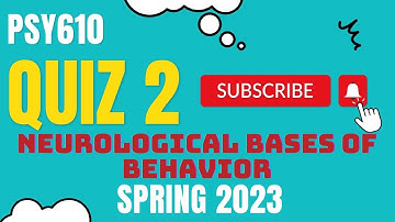 PSY610 || Neurological Bases of Behavior || Quiz 2 MCQs || 100% accurate answers || Live attempt