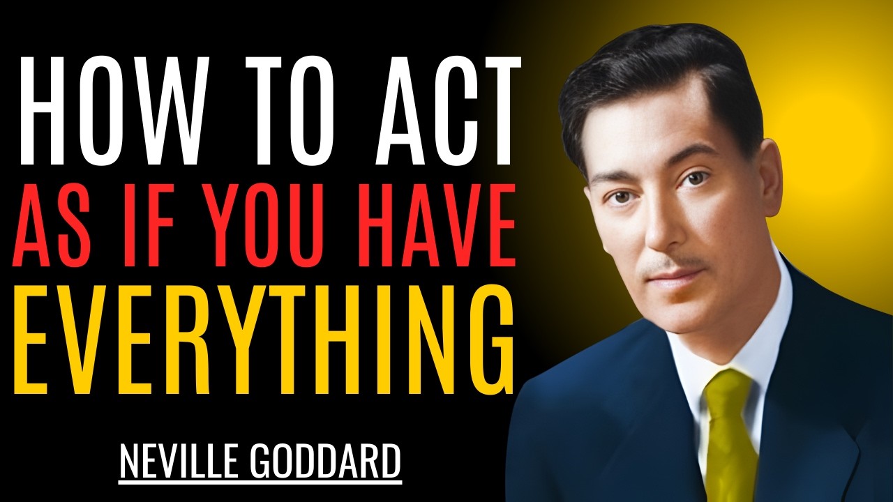 HOW TO ACT AS IF YOU HAVE EVERYTHING – NEVILLE GODDARD – BEST MOTIVATIONAL SPEECH