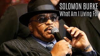 Solomon Burke - What Am I Living For (SR)