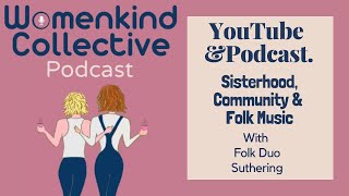 Sisterhood, Folk Music & Community. With Folk Duo Suthering by Womenkind Collective 15 views 3 months ago 34 minutes