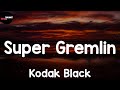 Super Gremlin (Lyrics) - Kodak Black