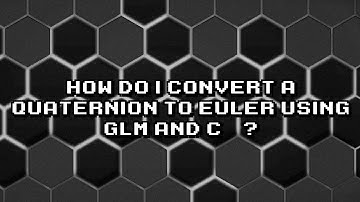 Converting Quaternions to Euler Angles in C++ with glm