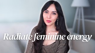 Start Radiating Feminine Energy TODAY!  ~ 6 Secrets to radiate feminine energy *permanently*!