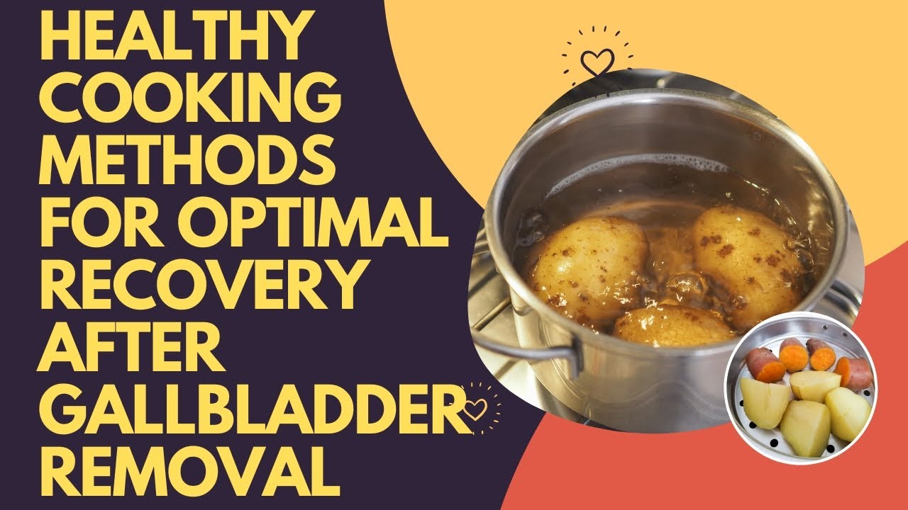 Healthy Cooking Methods for Optimal Recovery After Gallbladder Removal ...