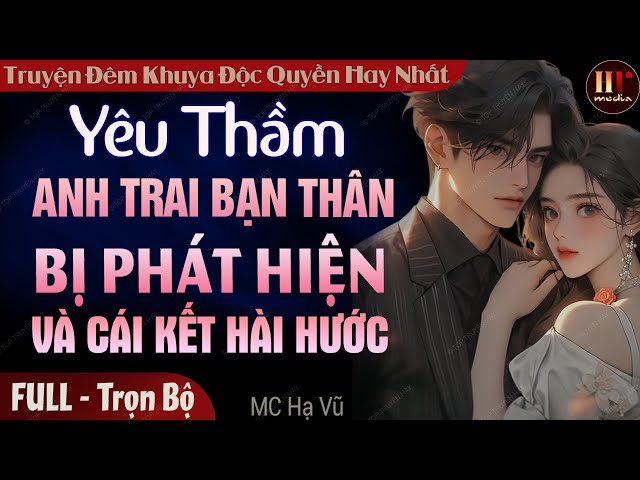 Truyện độc quyền 2024: Yêu Thầm Anh Trai Bạn Thân Bị Phát Hiện Và Cái Kết | Truyện ngôn tình hay class=