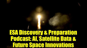 ESA Discovery & Preparation Podcast: AI, Satellite Data & Future Space Innovations