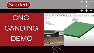 CNC Sanding Demo Presented by Scarlett Inc