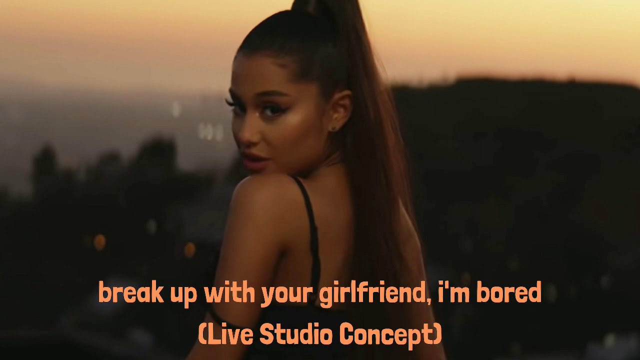 Ariana Grande Live Break Up With Your Girlfriend
