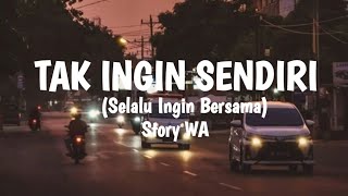 STORY WA TERBARU (TAK INGIN SENDIRI) LAGU SEDIH BIKIN BAPER || STATUS WA 30 DETIK