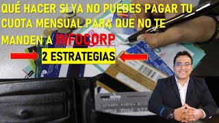 ¡¡Cómo no entrar en INFOCORP si ya no puedes pagar tu cuota mensual!!