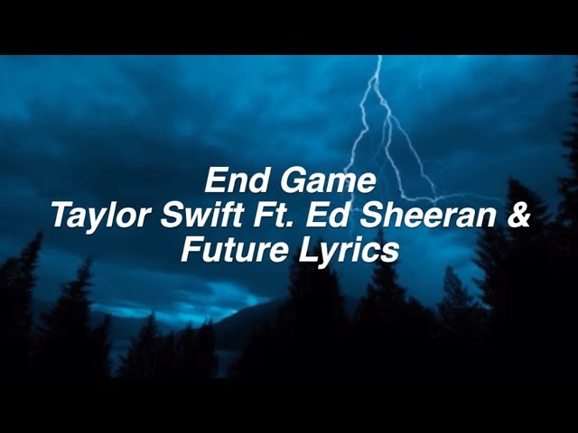 Taylor Swift - End Game (Lyrics) ft. Ed Sheeran & Future 