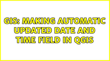 GIS: Making automatic updated date and time field in QGIS