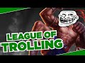 League of trolling  league of legends montage