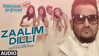 Video-Miniaturansicht von „'Zaalim Dilli' Full AUDIO Song | Dilliwaali Zaalim Girlfriend | Jazzy B, Hard Kaur“