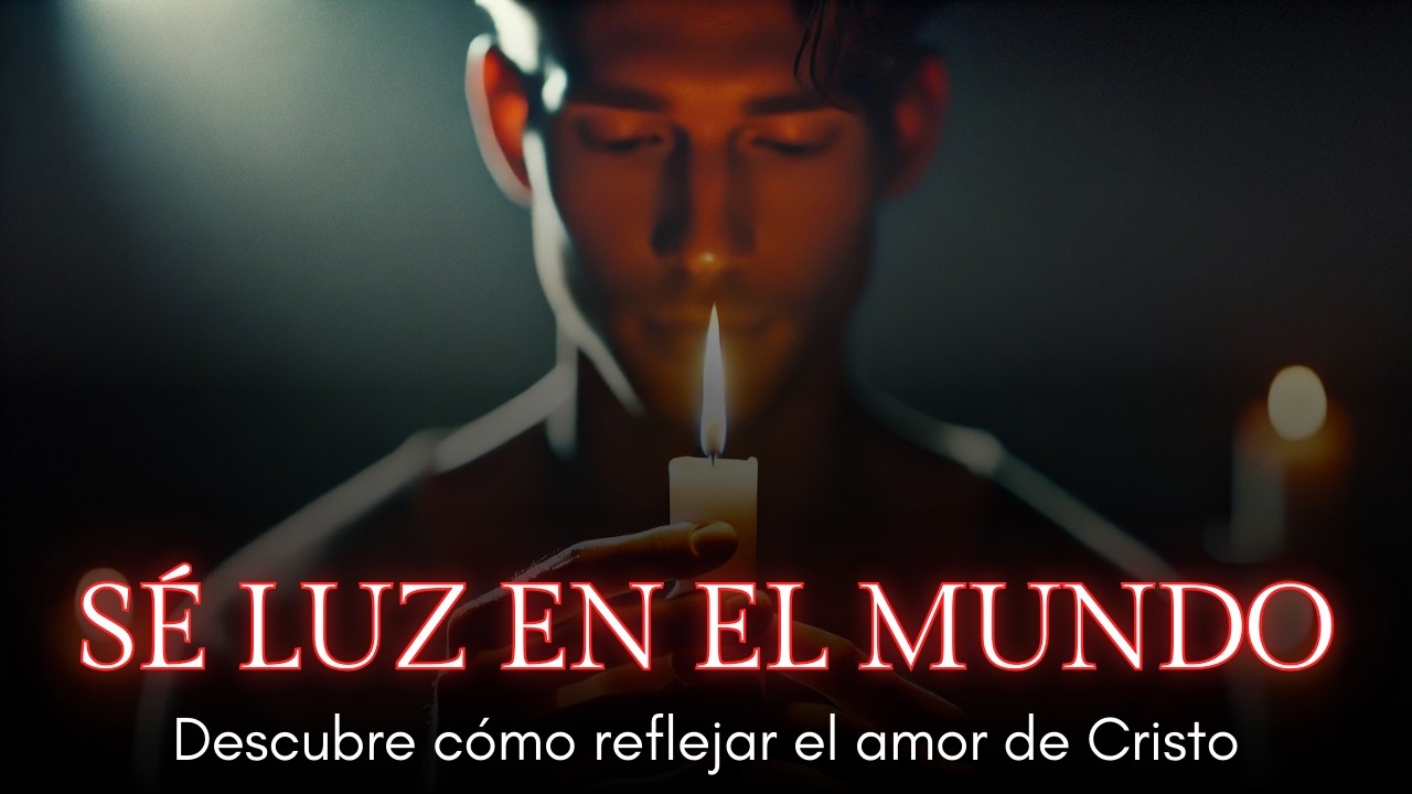 Cómo Ser Luz en el Mundo: Refleja el Amor de Cristo Cada Día - YouTube