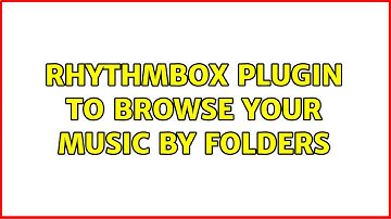 Ubuntu: Rhythmbox Plugin To Browse Your Music By Folders (2 Solutions!!)