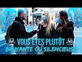 Vous tes plut bruyante ou silencieuse  ft thomsaoff  micro trottoir