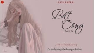 【Vietsub   Pinyin】Bất công/偏向 - Trần Tử Tinh/陳子晴