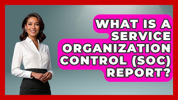 What Is A Service Organization Control (SOC) Report? - Tax and Accounting Coach