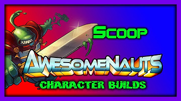 Awesomenauts Character Builds - Scoop of Justice!