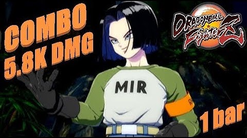 [DBFZ] Android 17 Almost 6k opti combo 1 bar