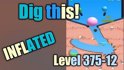 Dig this! Inflated level 375-12 Gameplay walkthrough Solution