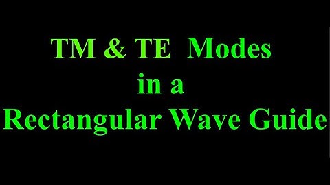 TM & TE Modes in a Rectangular Wave Guide