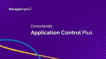 Conociendo ManageEngine Application Control Plus | ManageEngine LATAM