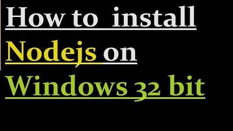 How to install Nodejs on Windows 32 bit