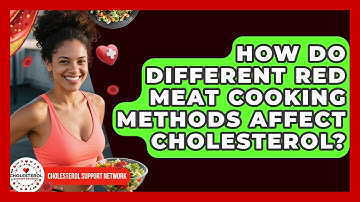 How Do Different Red Meat Cooking Methods Affect Cholesterol? - Cholesterol Support Network