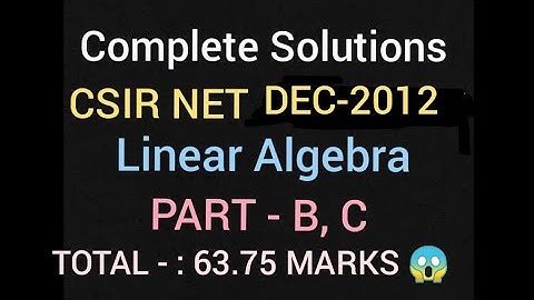 December 2012 ll CSIR NET MATHEMATICS II LINEAR ALGEBRA PART B, C Full Solutions