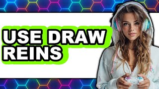 How to Use Draw Reins 2025 - Easy Guide