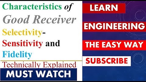 Characteristics of Good receiver| Selectivity, Sensitivity and Fidelity
