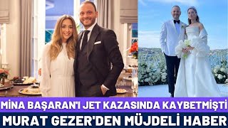 Mi̇na Başarani Jet Kazasinda Kaybetmi̇şti̇ Murat Gezerden Müjdeli̇ Haber Geldi̇