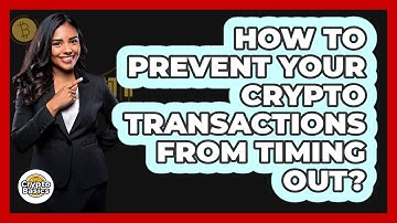 How to Prevent Your Crypto Transactions From Timing Out?