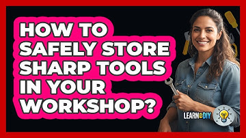 How To Safely Store Sharp Tools In Your Workshop?