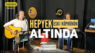 Hepyek - Eski Köprünün Altında (Akustik Cover)