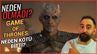 Neden Olmadi - Game Of Thrones Neden Kötü Bir Final Yaptı?